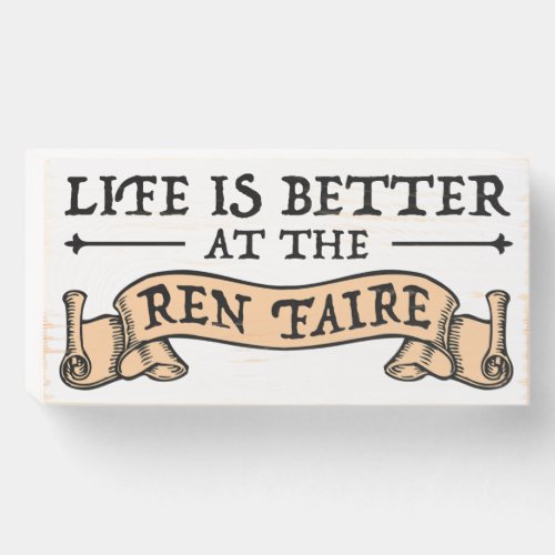 Life Is Better At The Ren Faire Wooden Box Sign