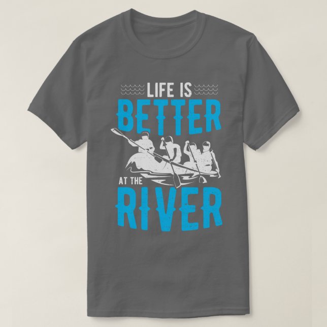Life Is Better At The River  T-Shirt (Design Front)