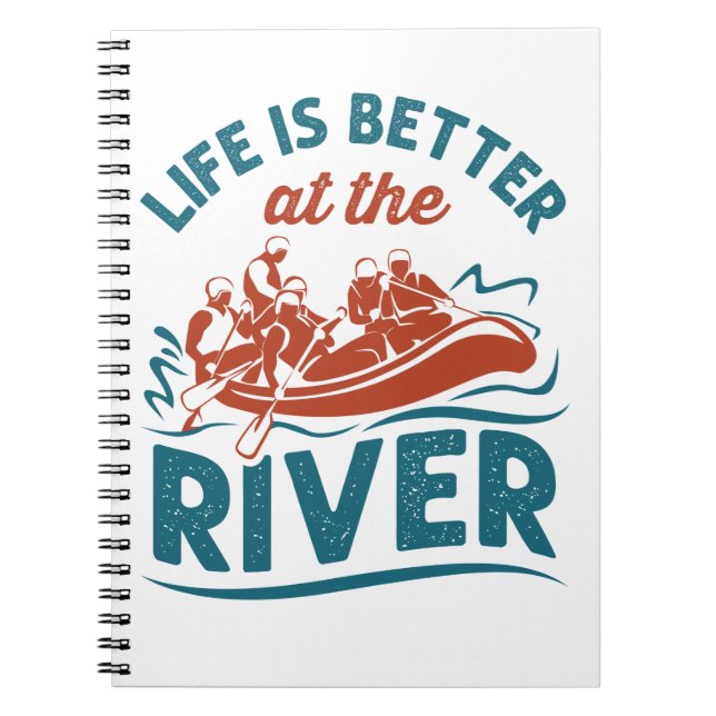 Life Is Better At the River White Water Rafting Notebook (Front)