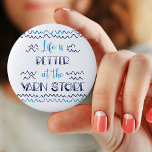 Life is Better at the Yarn Store Funny Knitting Button<br><div class="desc">This typography style button badge is perfect for yarnaholics and crafters. The humorous crochet / knitting saying reads "life is better at the yarn store". It has a bit of a boathouse and boardwalk style so whether those ripples are waves or yarn .. you can decide. The color palette is...</div>