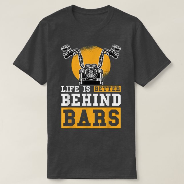 Life Is Better Behind Bars Chopper Custombike Moto T-Shirt (Design Front)