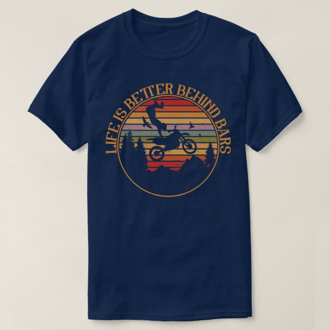 Life Is Better Behind Bars Motorcross Bike Dirt Mo T-Shirt (Design Front)