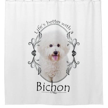 Life Is Better Bichon Shower Curtain