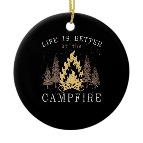 Life Is Better By The Campfire Ceramic Ornament