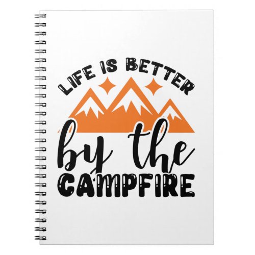 Life is better by the campfire notebook