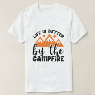 Life is Better by the Campfire  T-Shirt