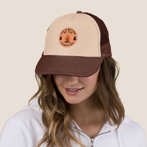 Life is better by the campfire trucker hat
