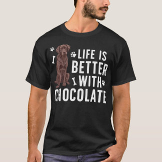 Life Is Better Chocolate Labrador Owner Chocolate T-Shirt
