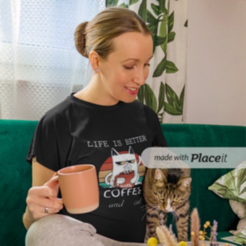 life is  better coffe and cat t_shirt