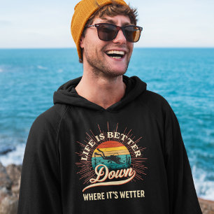 Life is Better Down Where It's Wetter Hoodie