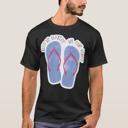 Life Is Better Flip Flops T_Shirt