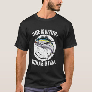 Life Is Better Funny Tuna Fishing A Tuna Hunting E T-Shirt