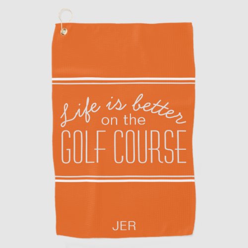 Life is Better Golf Course Quote Orange and white Golf Towel