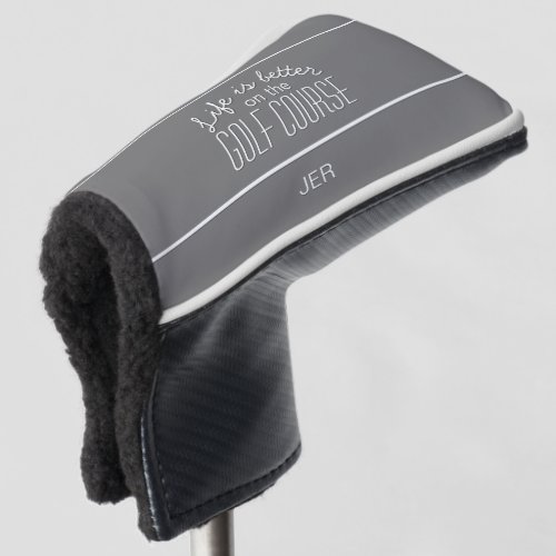 Life is Better Golf Quote Gray Protective Putter Golf Head Cover
