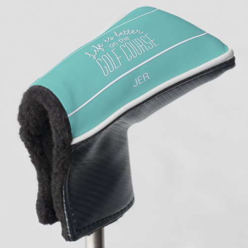 Life is Better Golf Quote Teal Protective Putter Golf Head Cover