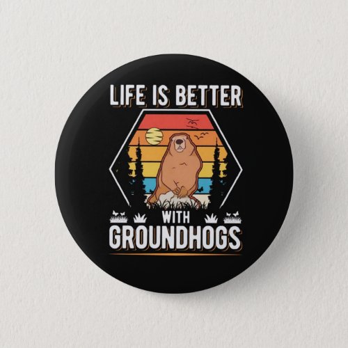 Life Is Better Groundhog Day Button