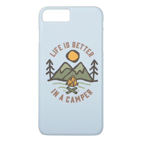 Life is Better in a Camper iPhone 8 Plus7 Plus Case