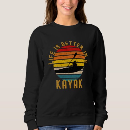 Life Is Better In A Kayak Retro Sweatshirt