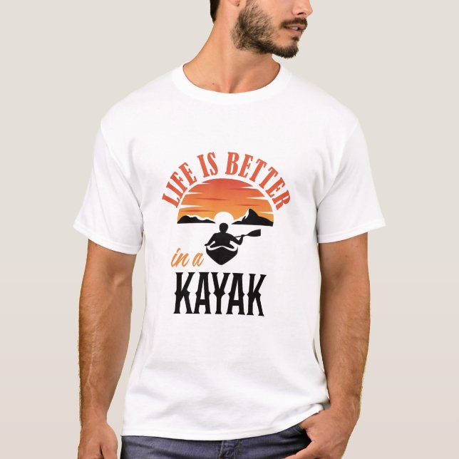Life is better in a Kayak  T-Shirt (Front)