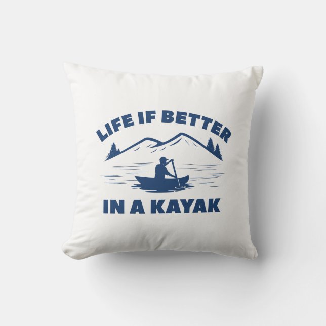 Life Is Better In A Kayak Throw Pillow (Front)