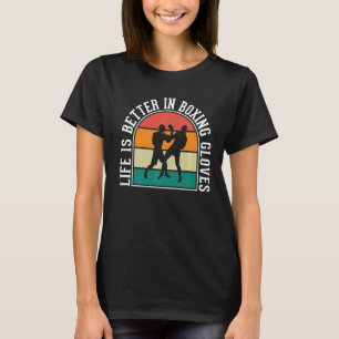 Life Is Better In Boxing Gloves T-Shirt