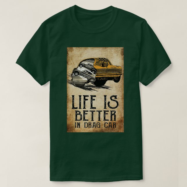 Life Is Better In Drag Car Car Racing Drag Anatomy T-Shirt (Design Front)