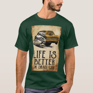 Life Is Better In Drag Car Car Racing Drag Anatomy T-Shirt