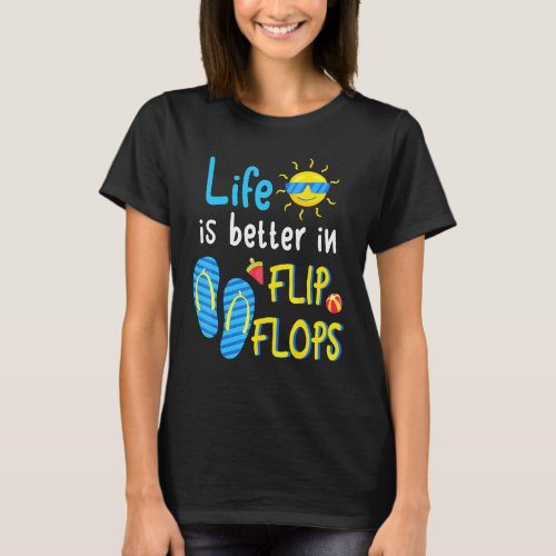 Life Is Better In Flip Flops  3 T_Shirt