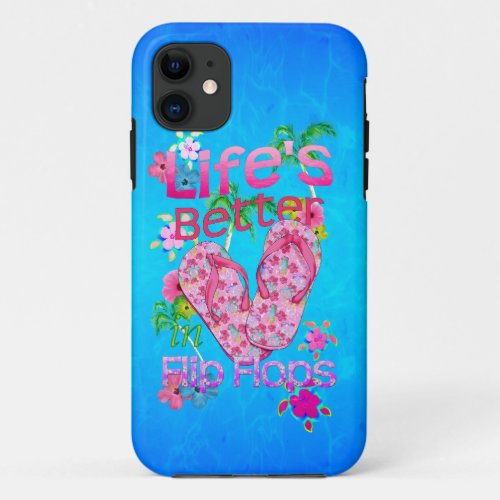 Life Is Better In Flip Flops iPhone 11 Case