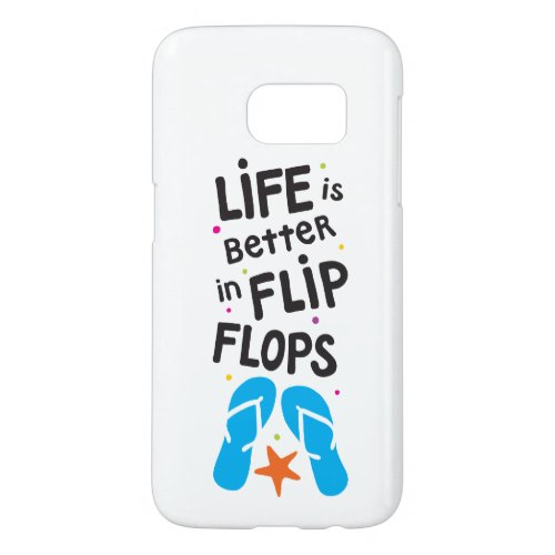 Life is Better in Flip Flops Samsung Galaxy S7 Case