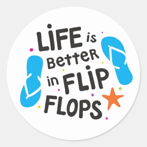 Life is Better in Flip Flops Classic Round Sticker