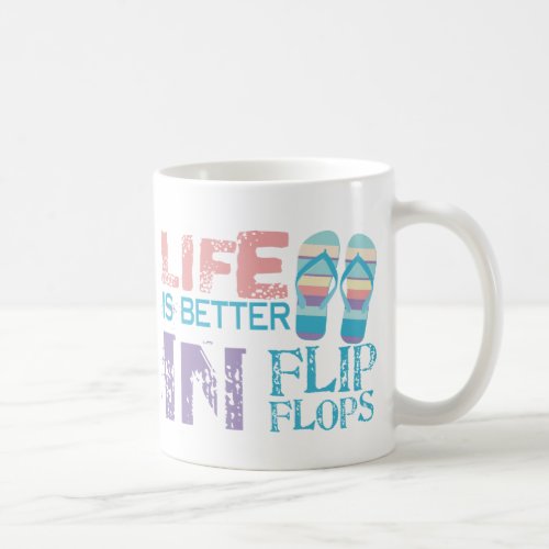 Life is Better in Flip Flops Coffee Mug