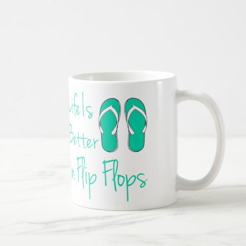 Life is better in flip flops coffee mug