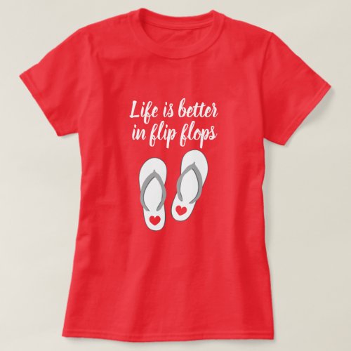 Life is better in flip flops cute summer beach T_Shirt