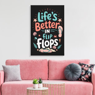 Life is Better in Flip-Flops – Fun Tropical Beach Canvas Print