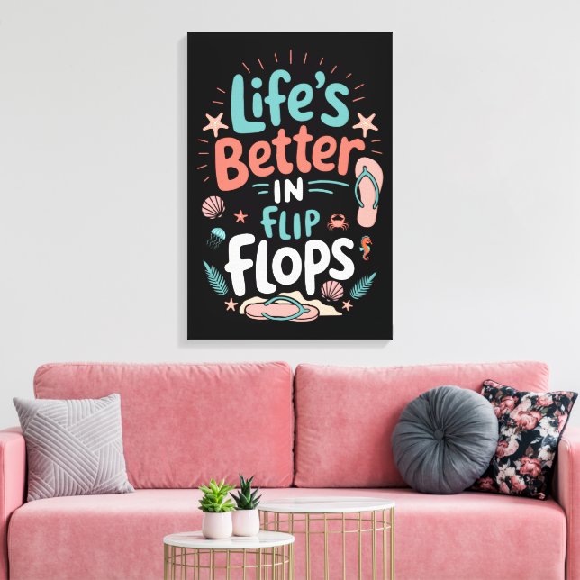 Life is Better in Flip-Flops – Fun Tropical Beach Canvas Print (Insitu(LivingRoom))