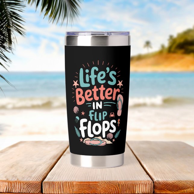 Life is Better in Flip-Flops – Fun Tropical Beach Insulated Tumbler (Beach (Rotated))