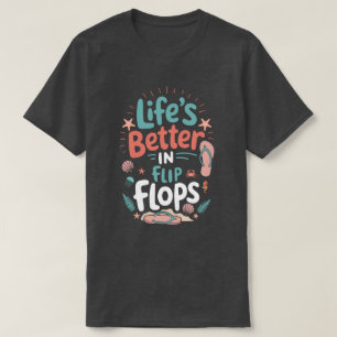 Life is Better in Flip-Flops – Fun Tropical Beach T-Shirt