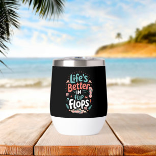 Life is Better in Flip-Flops – Fun Tropical Beach Thermal Wine Tumbler