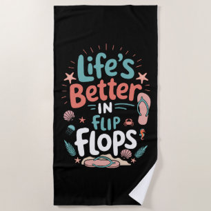 Life is Better in Flip-Flops – Fun Tropical Beach Towel
