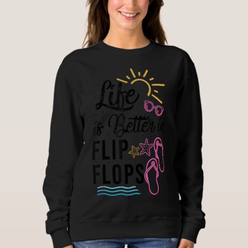 Life Is Better In Flip Flops  Funny Vacation  Cool Sweatshirt