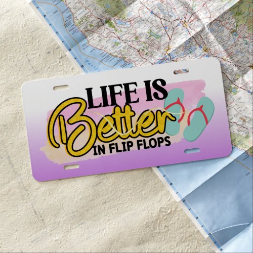 Life Is Better In Flip Flops License Plate