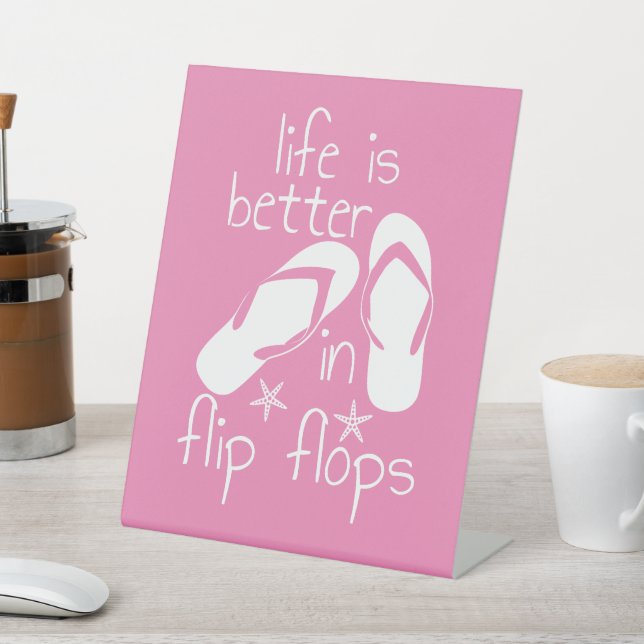 Life Is Better In Flip Flops  Pedestal Sign (In SItu)
