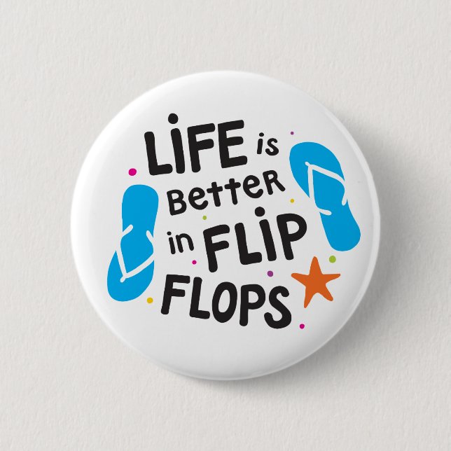 Life is Better in Flip Flops Pinback Button (Front)