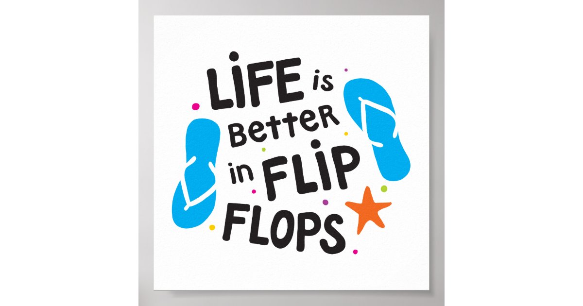 Life is Better in Flip Flops Poster | Zazzle