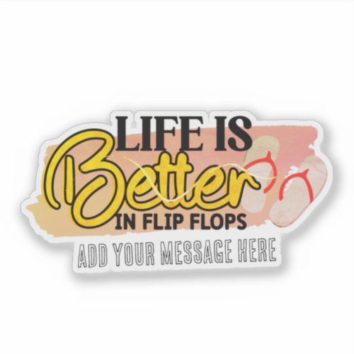 Life Is Better In Flip Flops Sticker