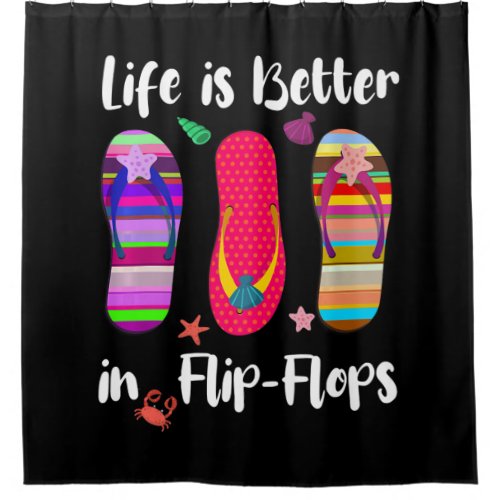 Life Is Better In Flip_Flops Summer Vacation Beach Shower Curtain