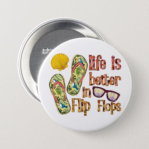 Life is Better in Flip Flops  Summer Vibes Button