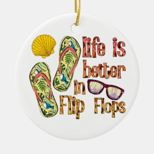 Life is Better in Flip Flops   Summer Vibes Ceramic Ornament