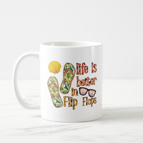 Life is Better in Flip Flops  Summer Vibes  Coffee Mug